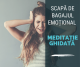 meditatie ghidata scapa de bagajul emotional