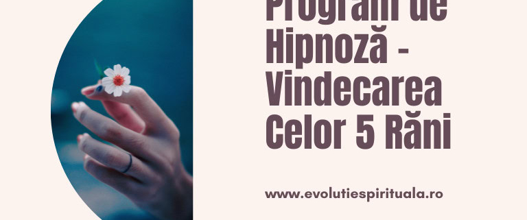 Program de Hipnoză - "Vindecarea Celor 5 Răni" 1 program de hipnoza vindecarea celor 5 rani 2 1