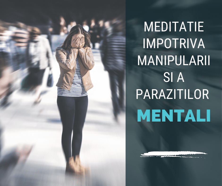 meditatie impotriva manipularii si a parazitilor mentali