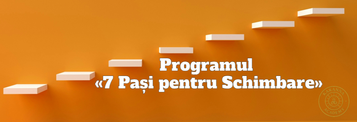 ACCES INTEGRAL - Program de Dezvoltare Personală - 7 Pași pentru schimbare 6 7 Pasi pentru schimbare