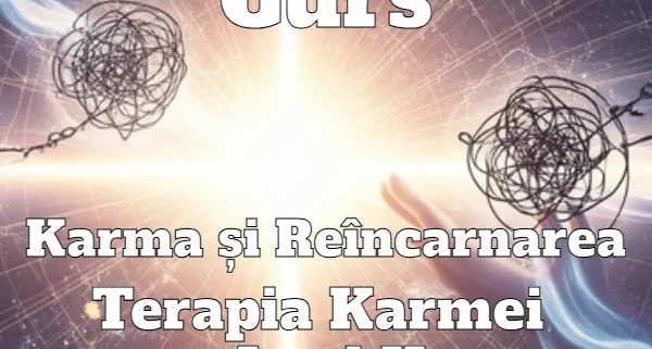Curs Karma și Reîncarnarea – Terapia Karmei - Anul II - Abonament 4 Lecții / Lună 1 Curs Karma si Reincarnarea Terapia Karmei Anul II