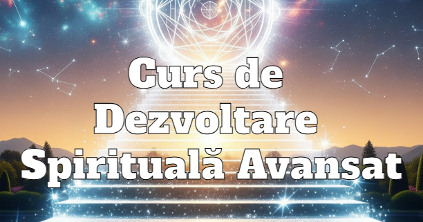 Curs de Dezvoltare Spirituala Avansat Nivel 2
